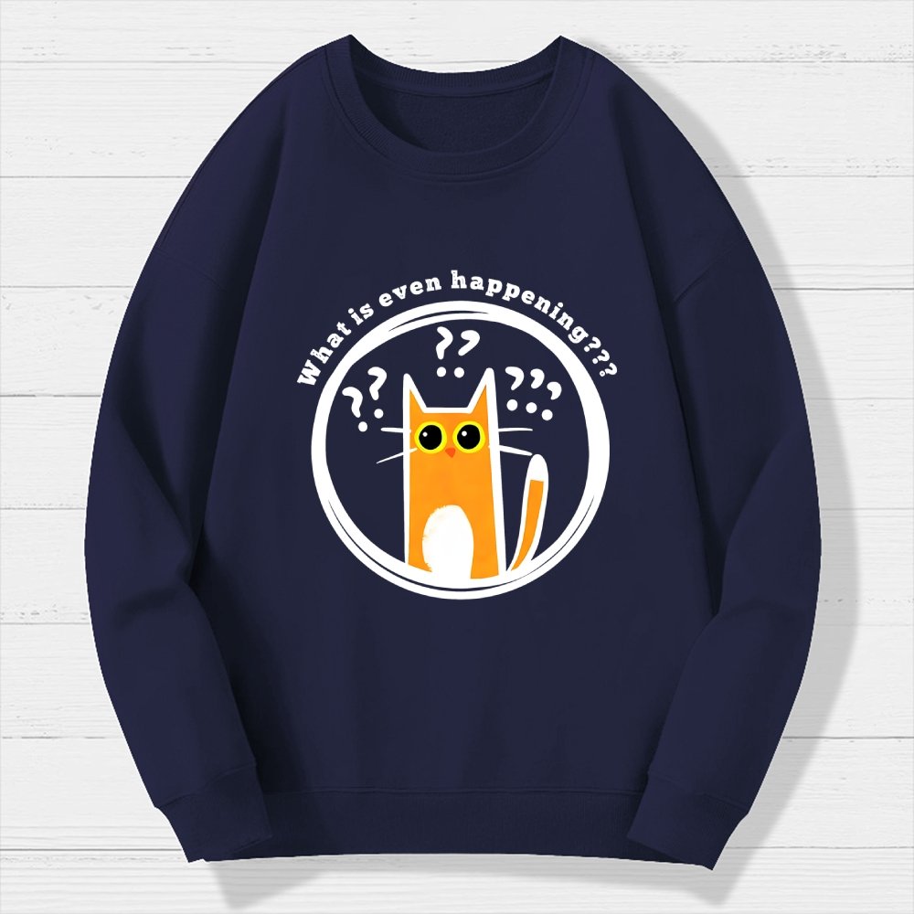 What is Even Happening Geek Cotton Sweatshirt