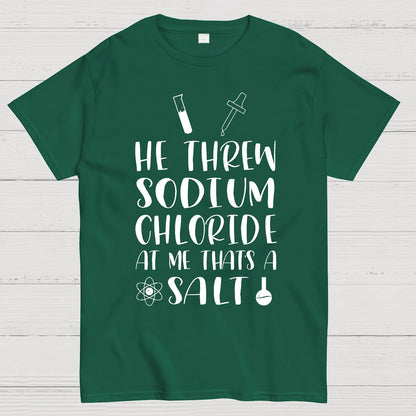 He Threw Sodium Chloride That's a Salt Geek T-Shirt