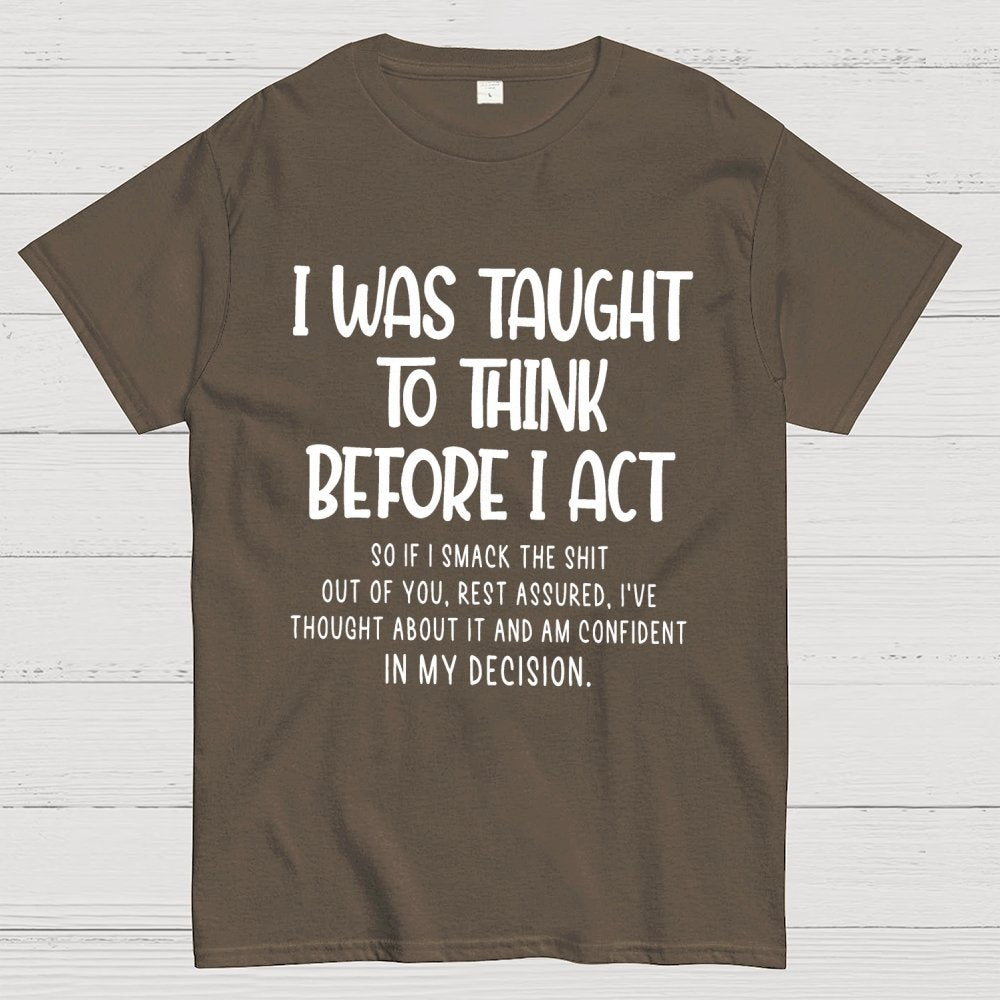 I Was Taught To Think Before I Act Funny Sarcasm Sarcastic Geek T-Shirt