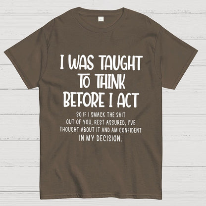I Was Taught To Think Before I Act Funny Sarcasm Sarcastic Geek T-Shirt