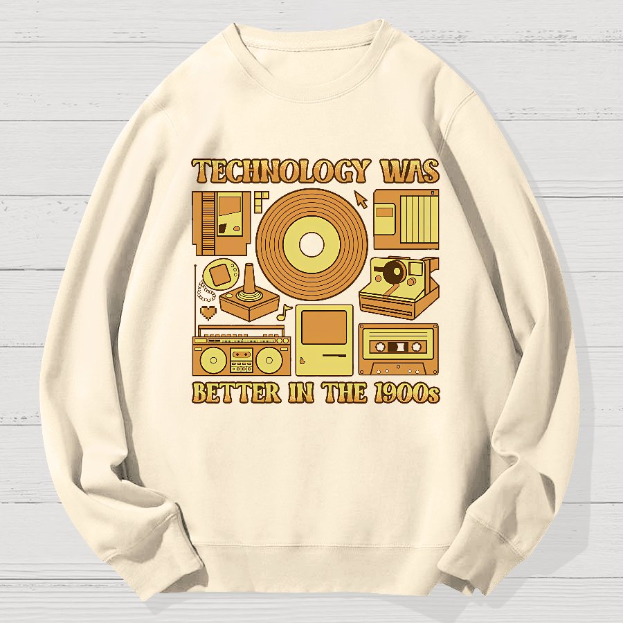 Technology Was Better In The 1900s Geek Cotton Sweatshirt