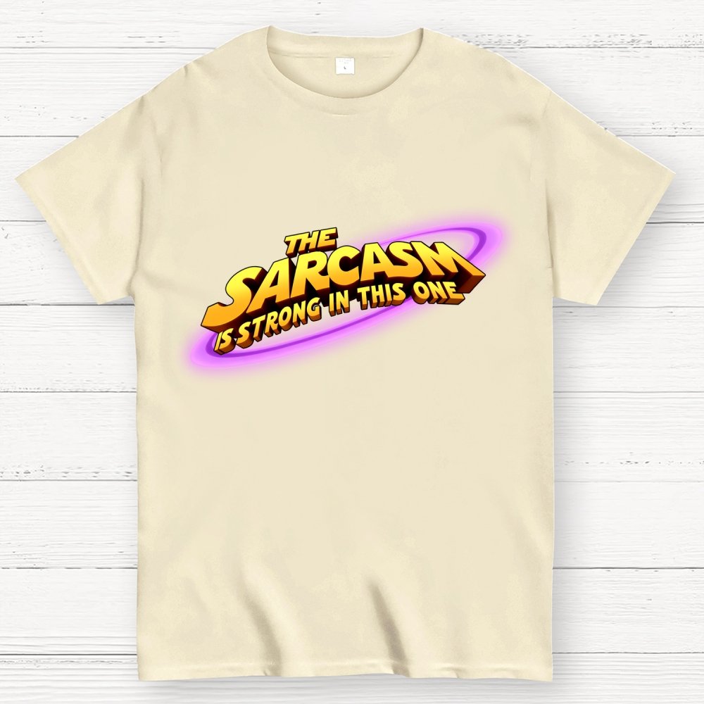 The Sarcasm Is Strong With This One Geek T-Shirt
