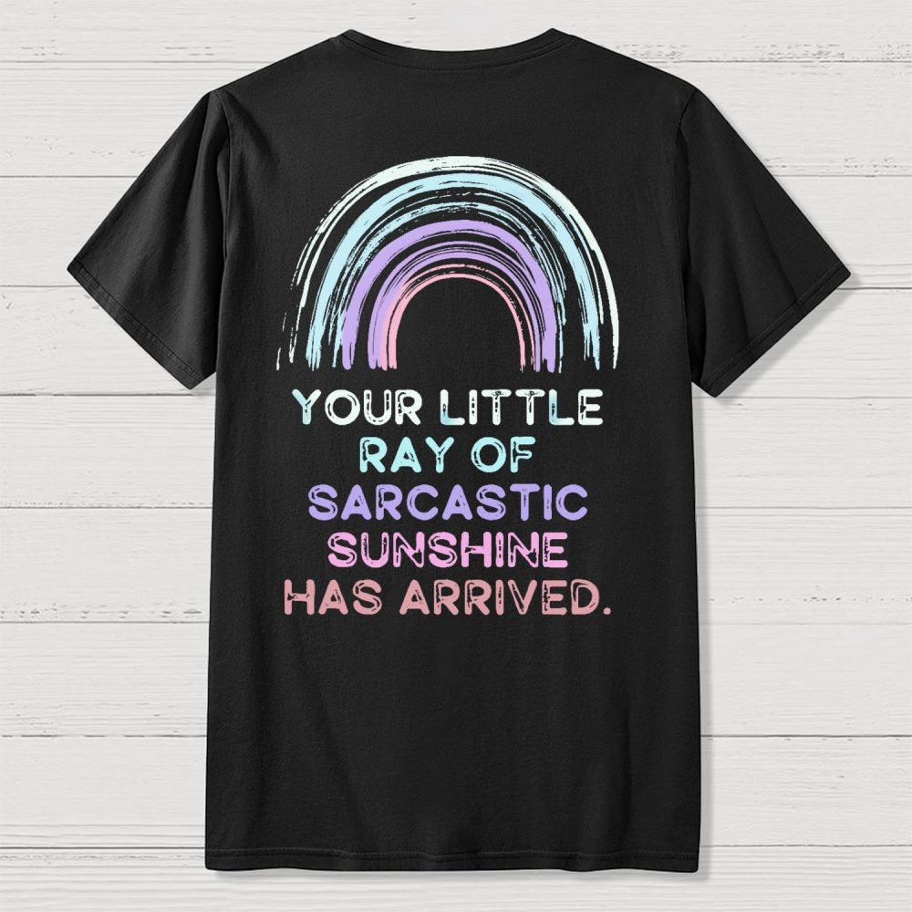 Your Little Ray of Sarcastic Sunshine Has Arrived Front And Back Printing Geek T-Shirt