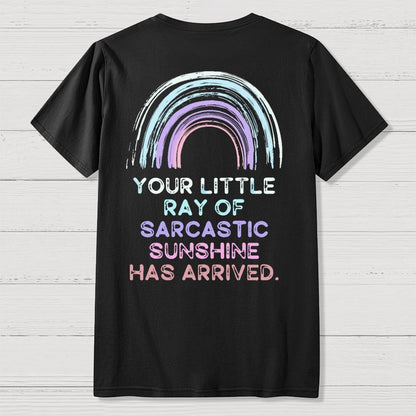 Your Little Ray of Sarcastic Sunshine Has Arrived Front And Back Printing Geek T-Shirt