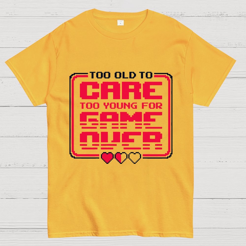 Too Old To Care Unisex Geek T-Shirt