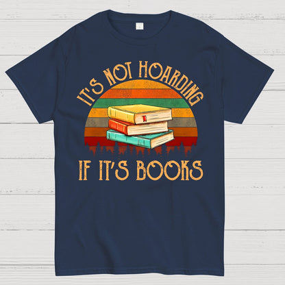 Its Not Hoarding If It's Books Geek T-Shirt
