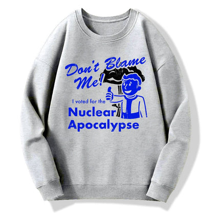 Don't Blame Me！I Voted for the Apocalypse Geek Cotton Sweatshirt