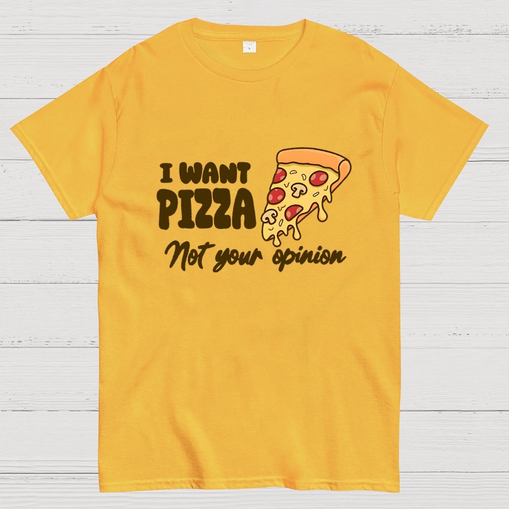 I want Pizza not your opinion Geek T-Shirt