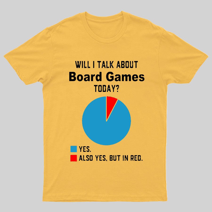 Will I Talk About Board Games Today Geeky T-Shirt