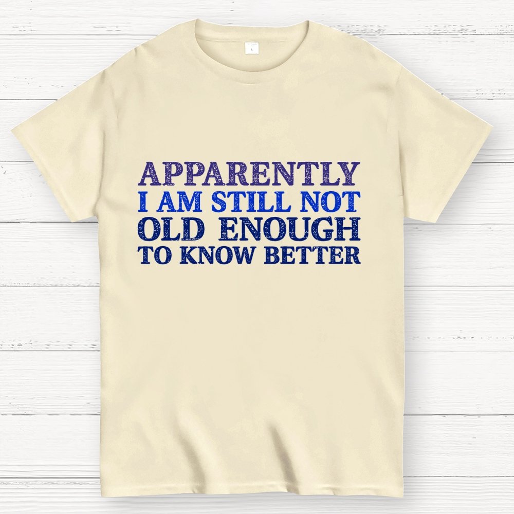 Still Not Old Enough To Know Better Geek T-Shirt