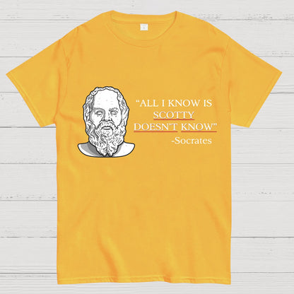 ALL I KNOW IS SCOTTY DOESNT KNOW Small Quantity Socrates Nerdy T-Shirt