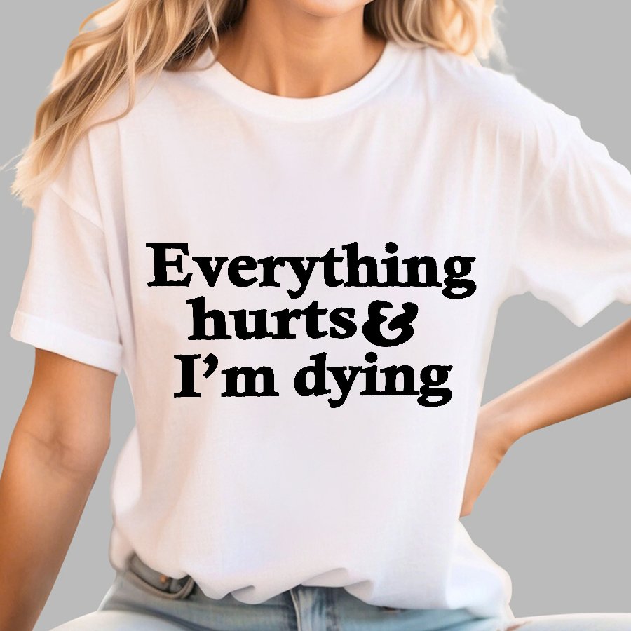 Everything Hurts And I'm Dying Geek T-Shirt