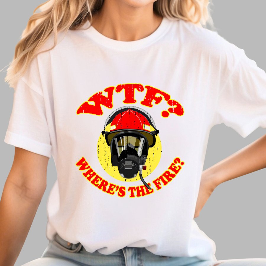 WTF ？Where's The Fire？Fireman Puns Sarcasm T-Shirt