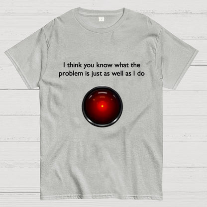 I Think You Know What The Problem Is Just As Well As I Do Geek T-Shirt