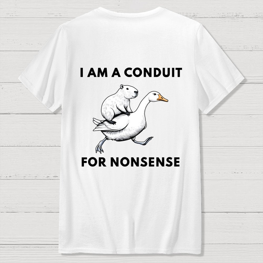 I Am A Conduit For Nonsense Front And Back Printing Geek T-Shirt