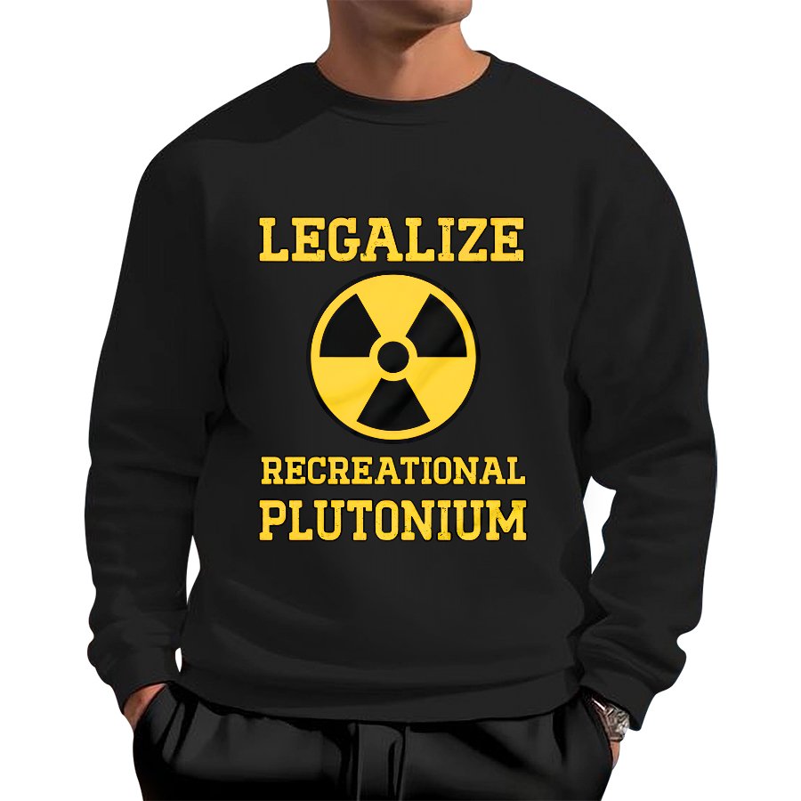 Legalize Recreational Plutonium Geek Cotton Sweatshirt