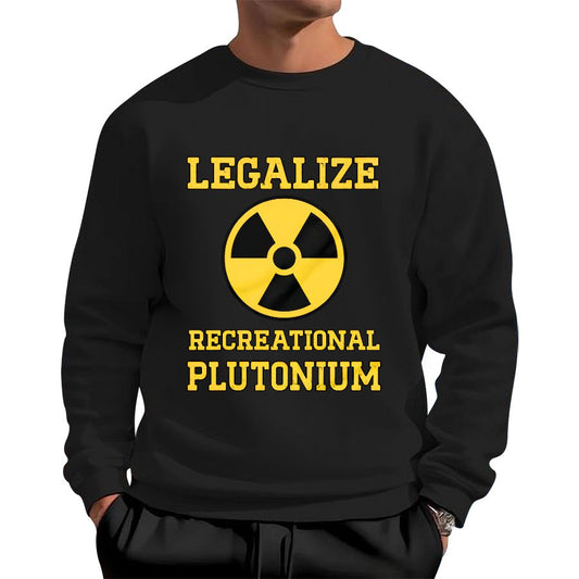 Legalize Recreational Plutonium Geek Cotton Sweatshirt