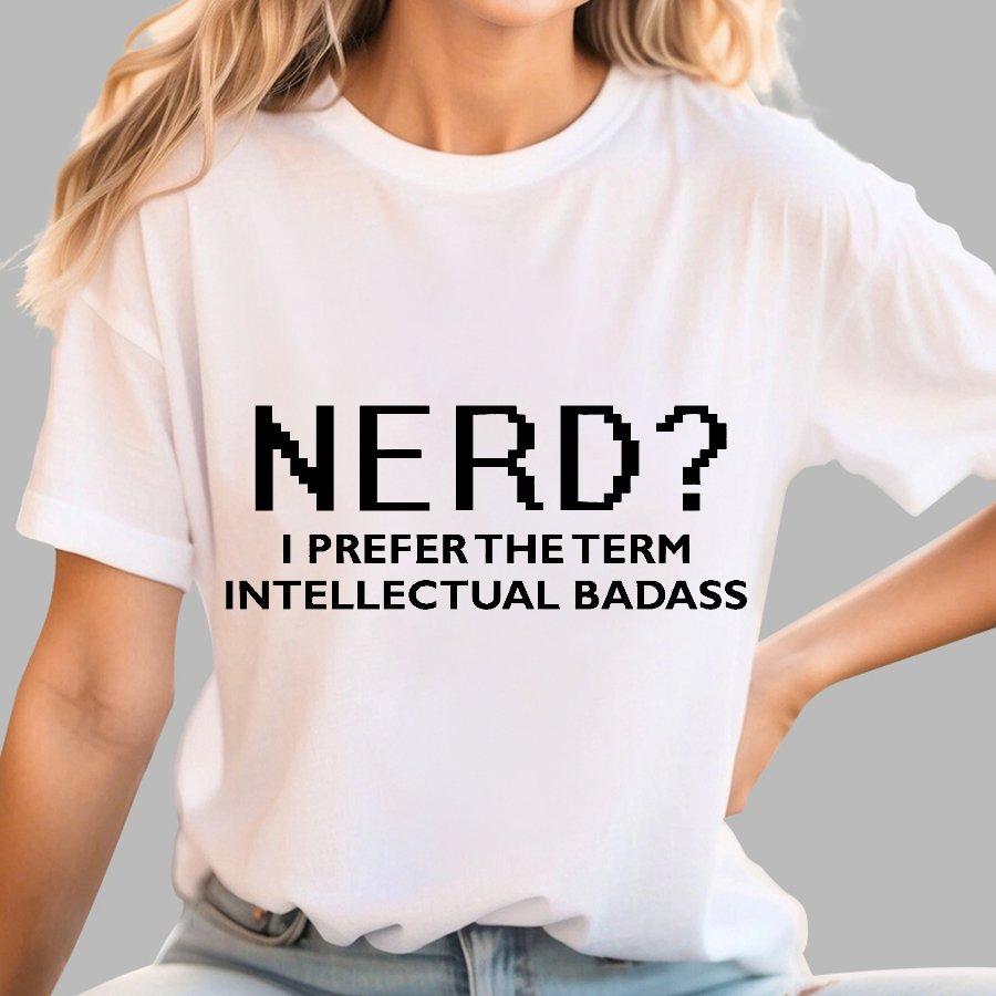 I Prefer the Term Intellectual Badass Geek T-Shirt