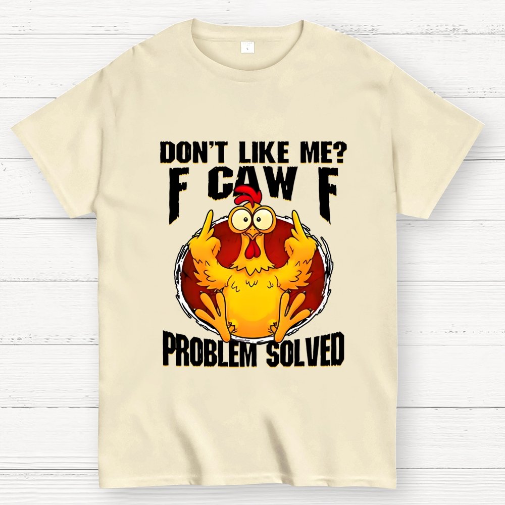 Don’t Like Me F-Caw-F Problem Solved Geek T-Shirt
