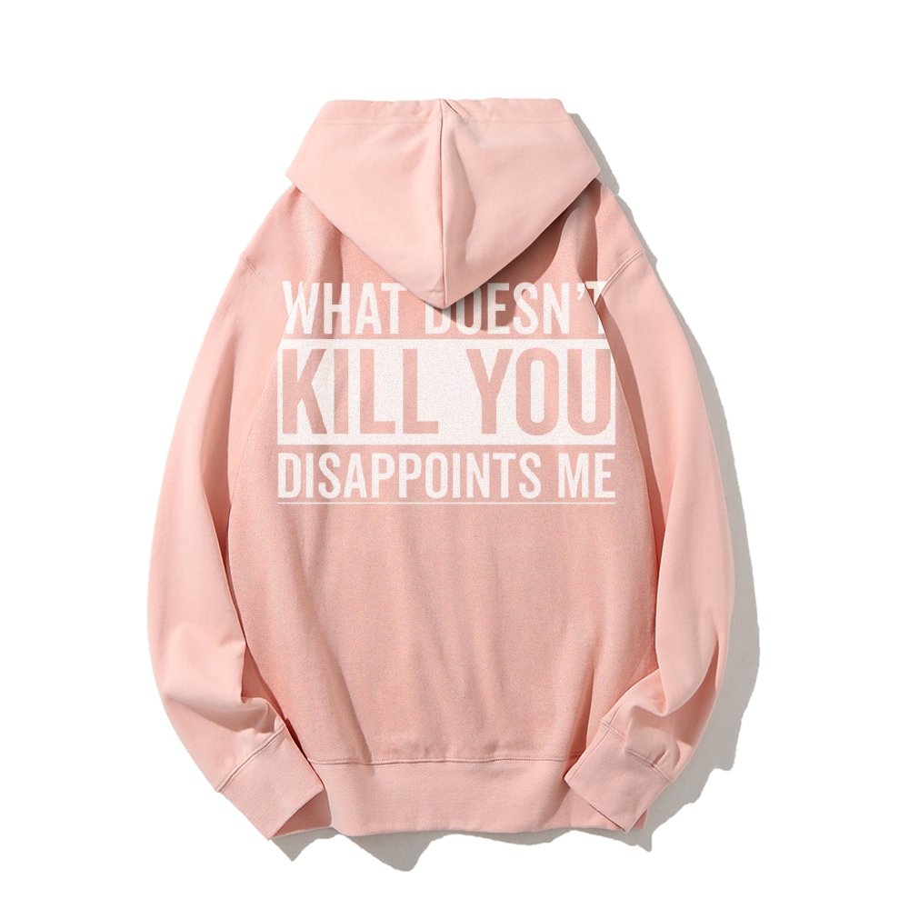What Doesn't Kill You Disappoints Me Printed Back Cotton Hoodie