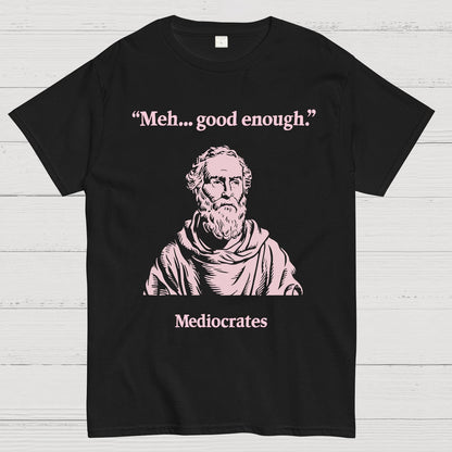 Vintage Mediocrates Meh Good Enough Sarcasm Geek T-Shirt