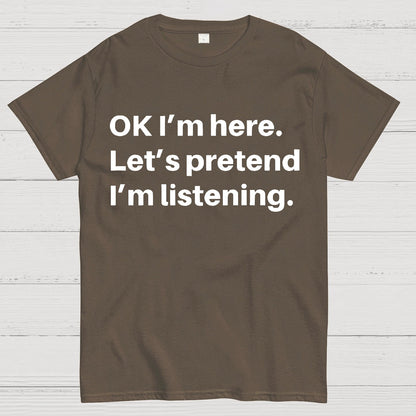 Pretend I Am Listening Geek T-Shirt