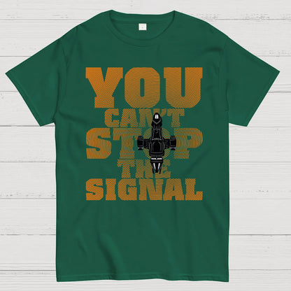 You Can't Stop The Signal Geek T-Shirt