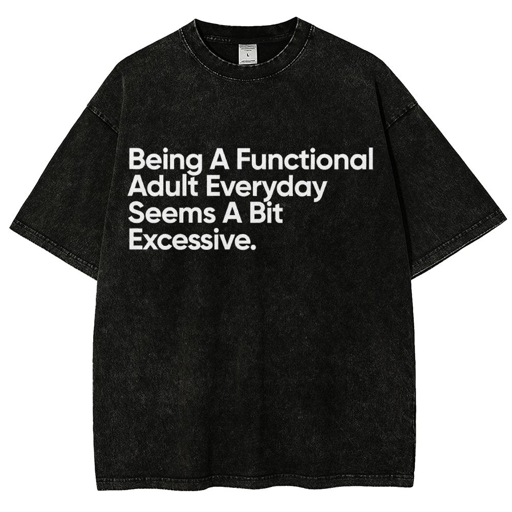 Being A Functional Adult Everyday Seems A Bit Excessive - Funny Quote Vintage Distressed T-shirt