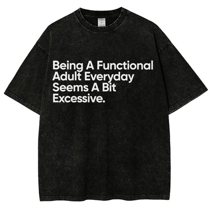 Being A Functional Adult Everyday Seems A Bit Excessive - Funny Quote Vintage Distressed T-shirt
