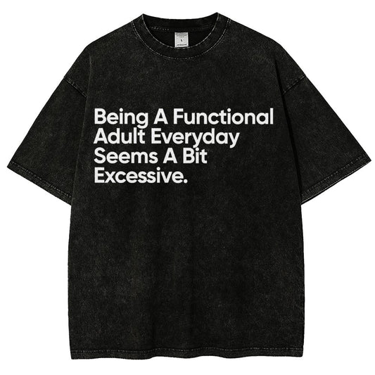 Being A Functional Adult Everyday Seems A Bit Excessive - Funny Quote Vintage Distressed T-shirt