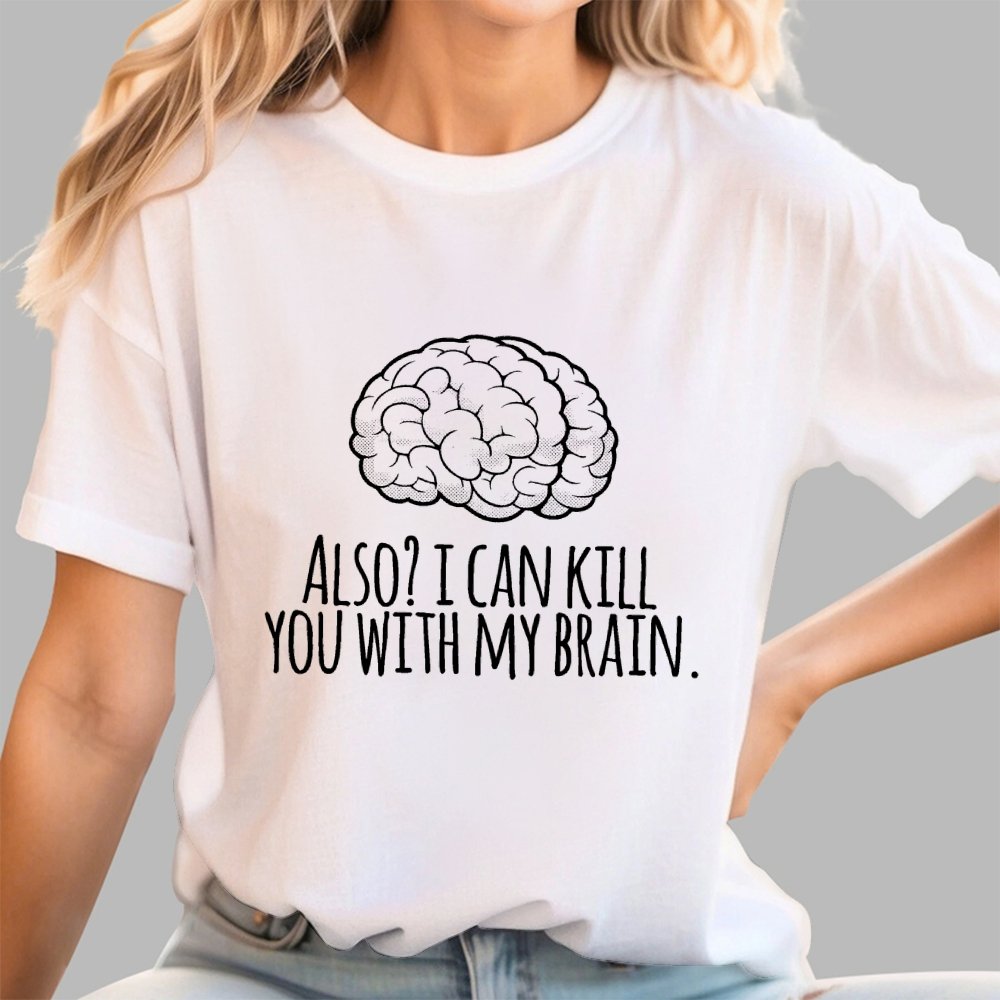 Also, I can kill you with my brain Geek T-Shirt