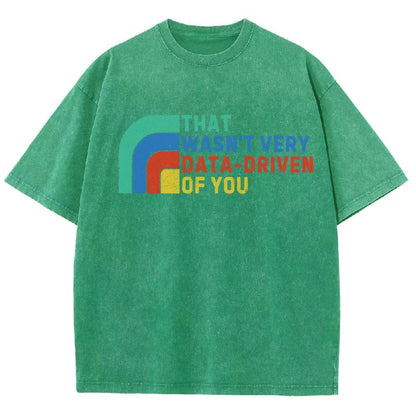 That Wasn't Really Data Driven Of You Data Analyst Retro Funny Data Vintage Distressed T-shirt