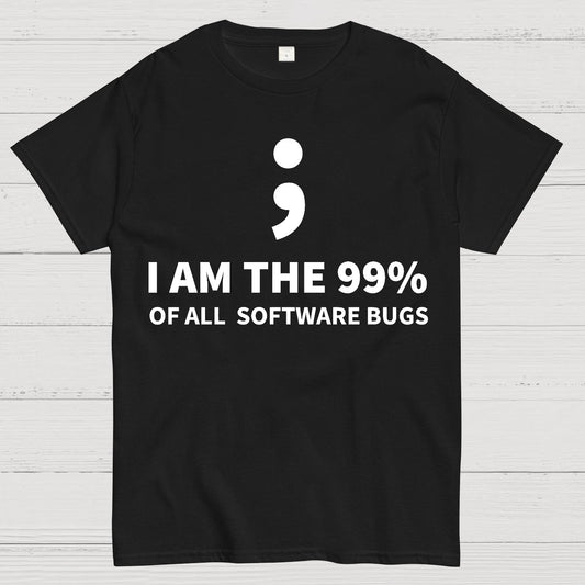 I AM THE 99% OF ALL SOFTWARE BUGS -Semicolon Joke Geek T-Shirt