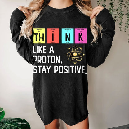 Think Like A Proton And Stay Positive Washed Long Sleeve Tee