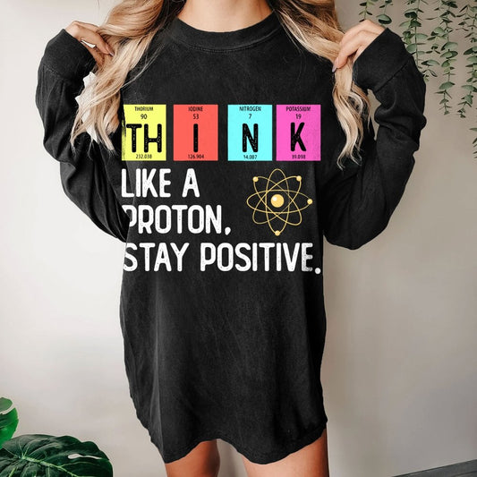 Think Like A Proton And Stay Positive Washed Long Sleeve Tee