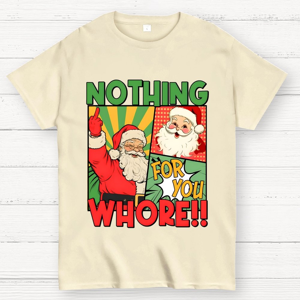 Merry Christmas Santa Nothing For You Whore Geek T-Shirt
