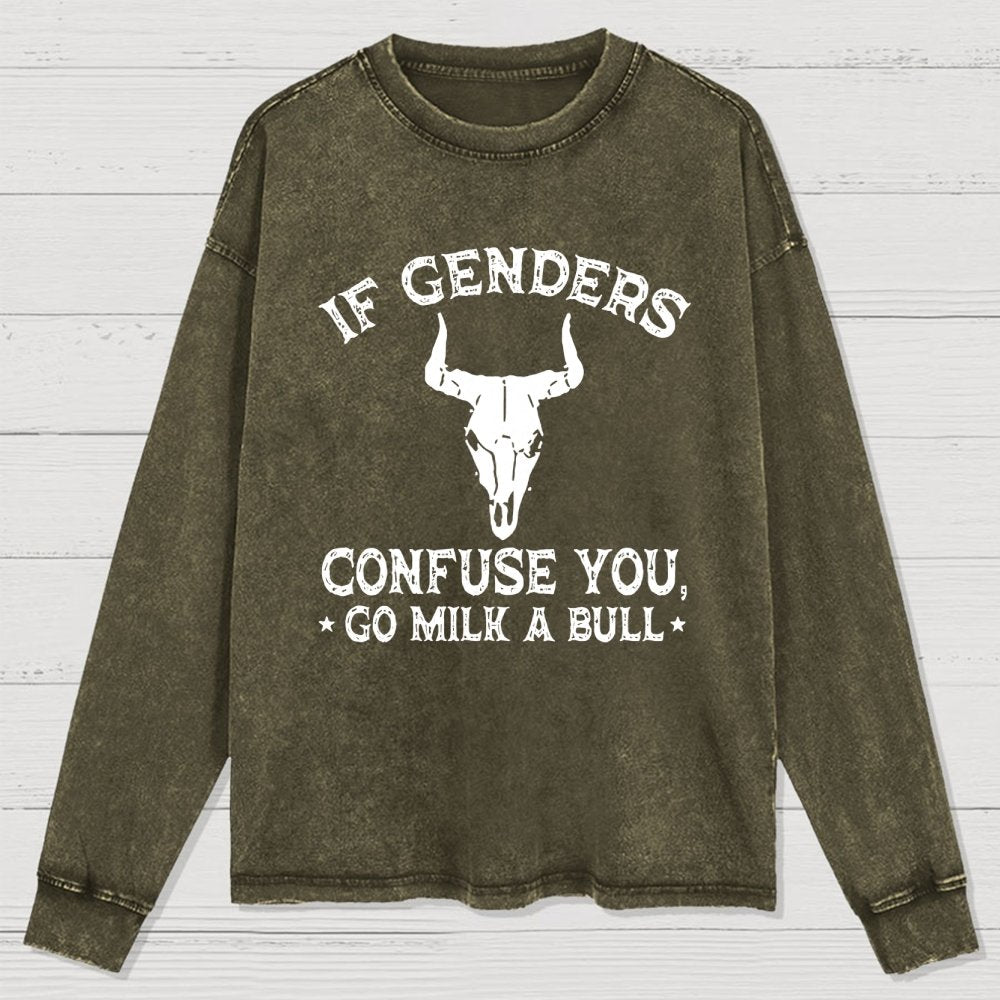 If Genders Confuse You Go Milk A Bull Washed Long Sleeve Tee
