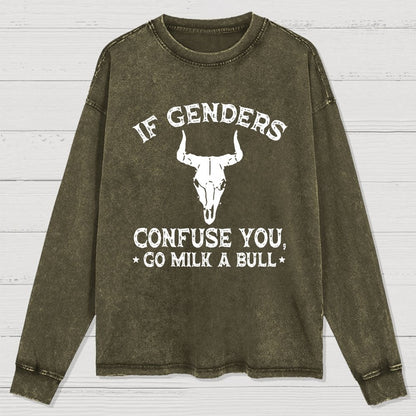 If Genders Confuse You Go Milk A Bull Washed Long Sleeve Tee