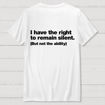 I Have The Right To Remain Silent. (But Not The Ability) Back Printing Geek T-Shirt