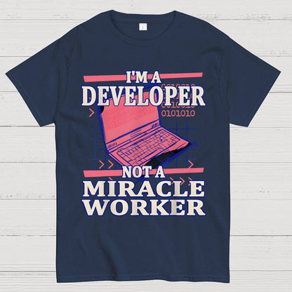 I’m A Developer, Not A Miracle Worker! Geek T-Shirt