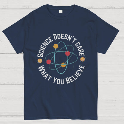 Science doesn't care what you believe Geeky T-Shirt