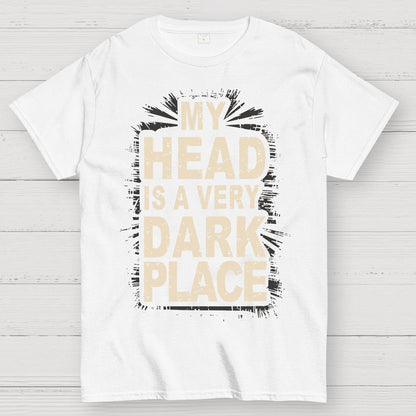 My Head Is A Very Dark Place Geek T-Shirt