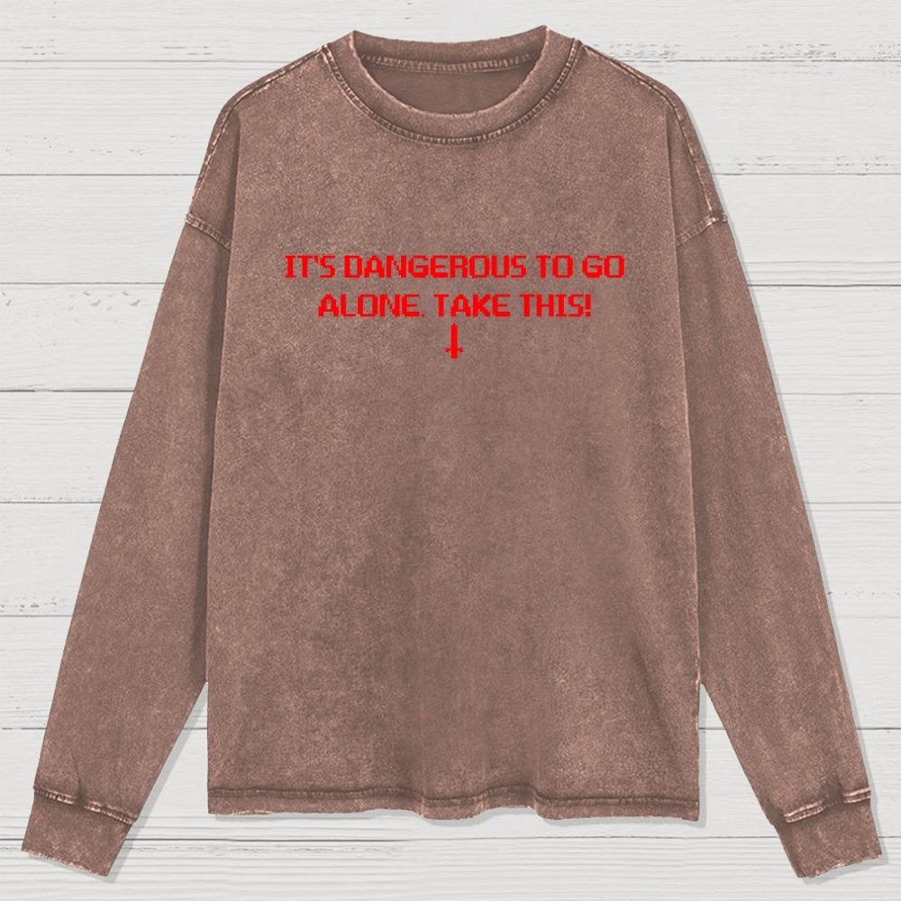 It’S Dangerous To Go Alone! Take This Washed Long Sleeve Tee