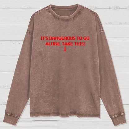 It’S Dangerous To Go Alone! Take This Washed Long Sleeve Tee