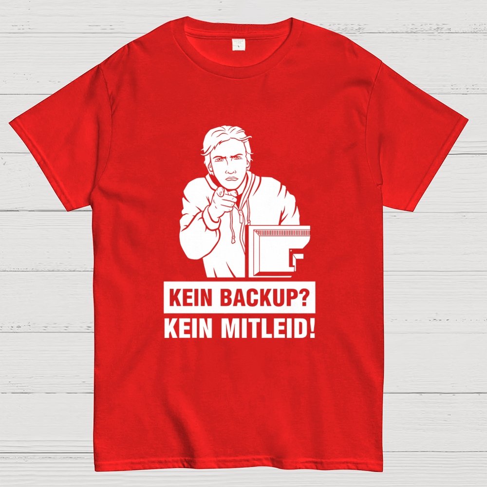 Kein Backup Kein Mitleid! It Geek T-Shirt