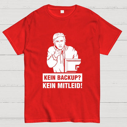 Kein Backup Kein Mitleid! It Geek T-Shirt
