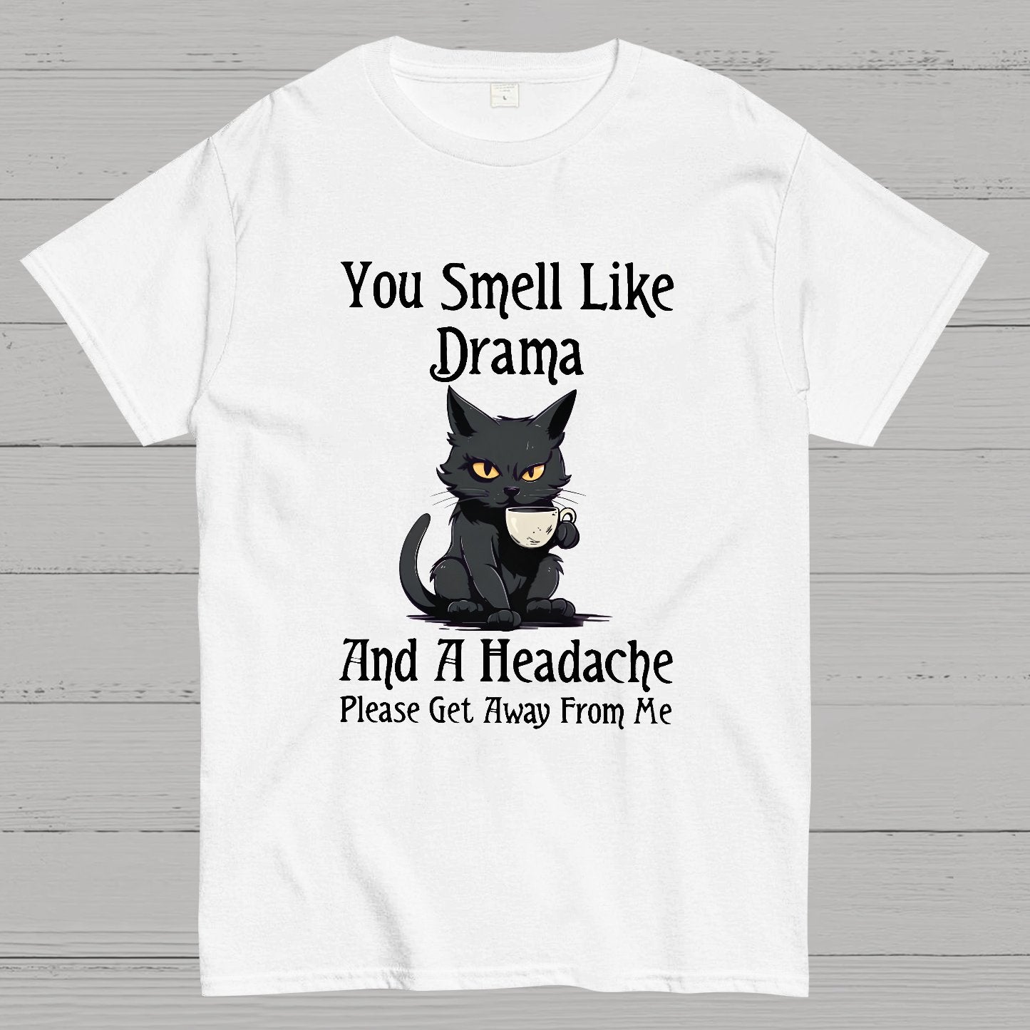 You Smell Like Drama and a Headache Funny T-Shirt
