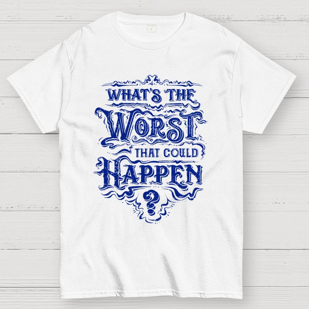 What Could Happen Geek T-Shirt