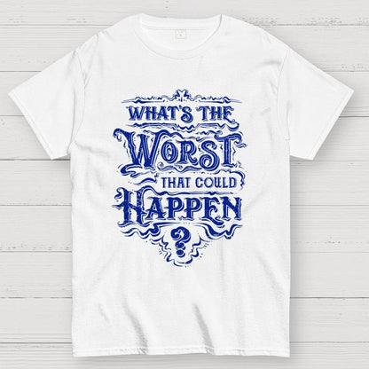 What Could Happen Geek T-Shirt