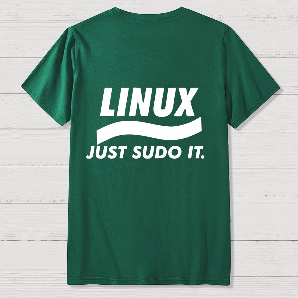 Linux Just Sudo It Front And Back Printing Geek T-Shirt